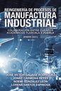 Reingeniería De Procesos De Manufactura Industrial: Colaboración Entre Cuerpos Académicos Tlaxcala Y Puebla (Enero 2021) - Paperback