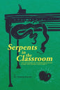 Serpents in the Classroom: The Poisoning of Modern Education and How the Church Can Cure It - Paperback
