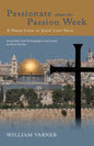 Passionate about the Passion Week: A Fresh Look at Jesus' Last Days - Paperback