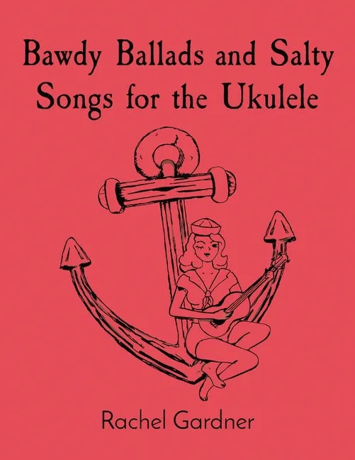 Bawdy Ballads and Salty Songs for the Ukulele - Paperback