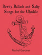 Bawdy Ballads and Salty Songs for the Ukulele - Paperback