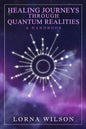 Healing Journeys Through Quantum Realities: The Handbook - Paperback