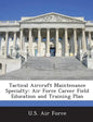 Tactical Aircraft Maintenance Specialty: Air Force Career Field Education and Training Plan - Paperback
