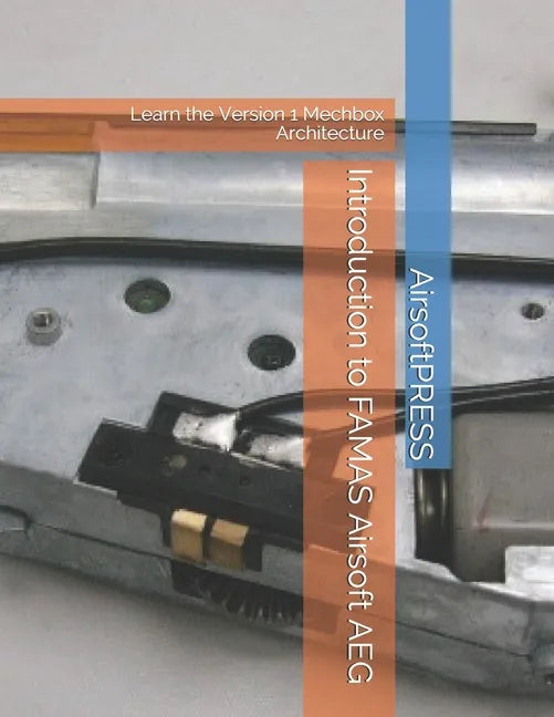 Introduction to FAMAS Airsoft AEG: Learn the Version 1 Mechbox Architecture - Paperback