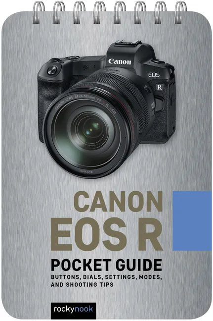 Canon EOS R: Pocket Guide: Buttons, Dials, Settings, Modes, and Shooting Tips - Spiral