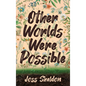 Other Worlds Were Possible - Hardcover