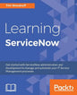 Learning ServiceNow: Get started with ServiceNow administration and development to manage and automate your IT Service Management processes - Paperback