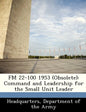 FM 22-100 1953 (Obsolete): Command and Leadership for the Small Unit Leader - Paperback