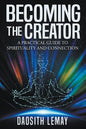 Becoming the Creator: A Practical Guide to Spirituality and Connection - Paperback