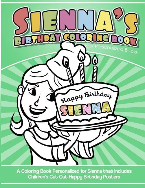 Sienna's Birthday Coloring Book Kids Personalized Books: A Coloring Book Personalized for Sienna that includes Children's Cut Out Happy Birthday Poste - Paperback