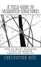 A Field Guide to Sasquatch Structures: The 50 Most Common Types in North American Forests - Paperback