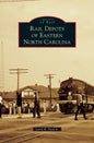 Rail Depots of Eastern North Carolina - Hardcover
