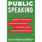 Public Speaking: Destroy Stage Fright Communication Skills to Overcome Anxiety and Conquer Presentations - Paperback