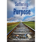 Suffering with Purpose: A Scriptural Guide for Anyone Who Is Hurting - Paperback