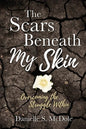 The Scars Beneath My Skin: Overcoming the Struggle Within - Paperback
