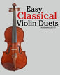 Easy Classical Violin Duets: Featuring Music of Bach, Mozart, Beethoven, Vivaldi and Other Composers. - Paperback