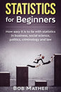 Statistics for Beginners: How easy it is to lie with statistics in business, social science, politics, criminology and law - Hardcover