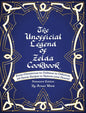 The Unofficial Legend Of Zelda Cookbook: From Monstrous to Dubious to Delicious, 195 Heroic Recipes to Restore your Hearts! - Hardcover