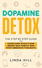Dopamine Detox: A Step-by-Step Guide to Overcome Addictions, Break Bad Habits, and Stop Obsessive Thoughts (Mental Wellness Book 1) - Paperback