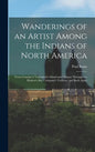 Wanderings of an Artist Among the Indians of North America [microform]: From Canada to Vancouver's Island and Oregon Through the Hudson's Bay Company' - Hardcover
