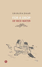 For A Drop Of Rice-Water: novel - Paperback