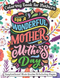 For A Wonderful Mother On Mother's Day: Coloring Book for Mothers - Inspirational Mom Quotes 50 Coloring Pages - Paperback