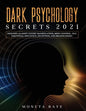 Dark Psychology Secrets 2021: Defenses Against Covert Manipulation, Mind Control, NLP, Emotional Influence, Deception, and Brainwashing - Paperback