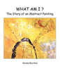What Am I? the Story of an Abstract Painting - Paperback