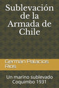 Sublevación de la Armada de Chile: Un marino sublevado. Coquimbo 1931 - Paperback