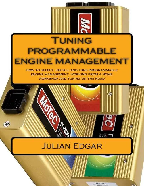 Tuning programmable engine management: How to select, install and tune programmable engine management, working from a home workshop and tuning on the - Paperback
