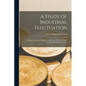 A Study of Industrial Fluctuation: An Enquiry Into the Character and Causes of the So-Called Cyclical Movements of Trade - Paperback