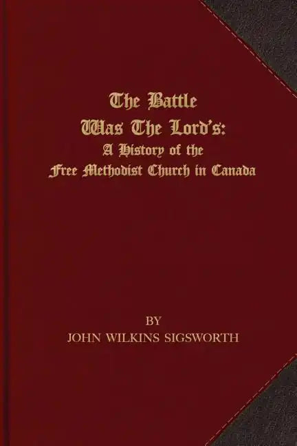 The Battle Was The Lord's: A History of the Free Methodist Church in Canada - Paperback