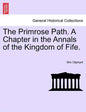 The Primrose Path. a Chapter in the Annals of the Kingdom of Fife. - Paperback
