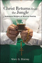 Christ Returns from the Jungle: Ayahuasca Religion as Mystical Healing - Paperback