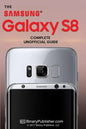 Samsung Galaxy S8: The Complete Unofficial Guide - Paperback
