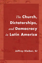 The Church, Dictatorships, and Democracy in Latin America - Paperback