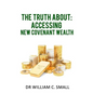 The Truth about: Accessing New Covenant Wealth - Paperback