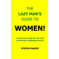 The Lazy Man's Guide To Women! - Paperback