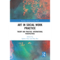 Art in Social Work Practice: Theory and Practice: International Perspectives - Paperback