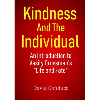 Kindness and the Individual: An Introduction to Vasily Grossman's "Life and Fate" - Paperback