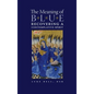 The Meaning of Blue: Recovering a Contemplative Spirit - Hardcover
