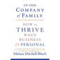In the Company of Family: How to Thrive When Business Is Personal - Paperback
