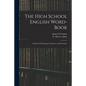 The High School English Word-book: a Manual of Orthoepy, Synonymy, and Derivation - Paperback