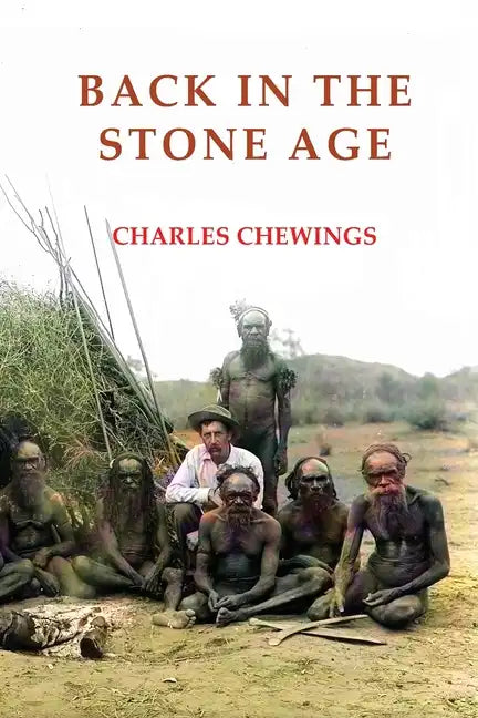 Back in the Stone Age: The Natives of Central Australia - Paperback