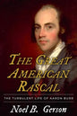 The Great American Rascal: The Turbulent Life of Aaron Burr - Paperback