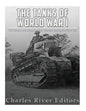 The Tanks of World War I: The History and Legacy of Tank Warfare during the Great War - Paperback