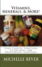 Vitamins, Minerals, and More!: Food Sources, Functions of the Body, and Deficiencies (Symptoms) - Paperback