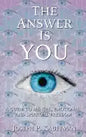 The Answer Is YOU: A Guide to Mental, Emotional, and Spiritual Freedom - Paperback