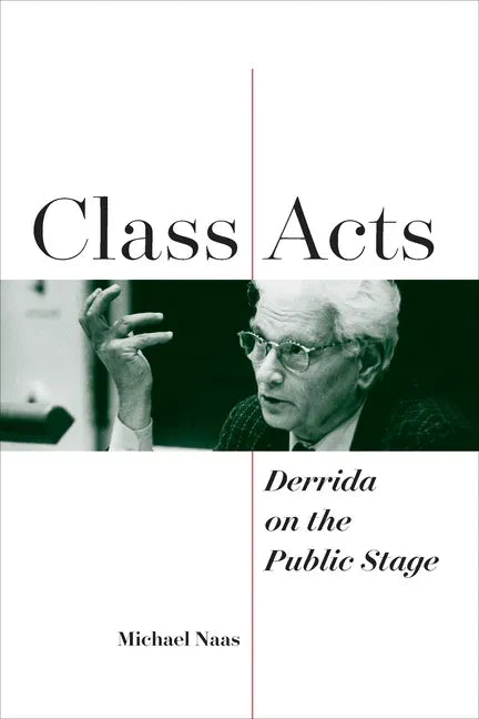 Class Acts: Derrida on the Public Stage - Paperback