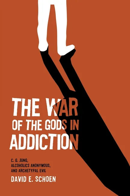 The War Of The Gods In Addiction: C. G. Jung, Alcoholics Anonymous, and Archetypal Evil - Paperback